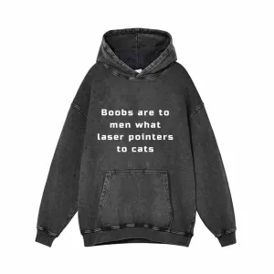 Boobs Are To Men What Laser Pointers To Cats Hoodie